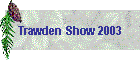 Trawden Show 2003